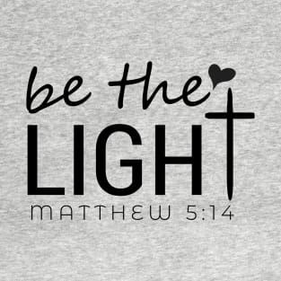 Be The Light - Bible Verse T-Shirt